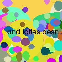 kind loltas desnudas gratis